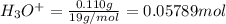 H_3O^+=\frac{0.110 g}{19 g/mol}=0.05789 mol
