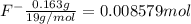 F^-\frac{0.163 g}{19g/mol}=0.008579 mol
