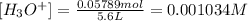 [H_3O^+]=\frac{0.05789 mol}{5.6 L}=0.001034 M