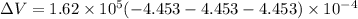 \Delta V = 1.62 \times 10^5 (-4.453 - 4.453 - 4.453) \times 10^{-4}