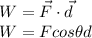 W=\vec{F}\cdot \vec{d}\\W=Fcos\theta d