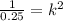 \frac{1}{0.25}= k^2
