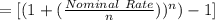 =[(1+(\frac{Nominal\ Rate}{n} ))^{n})-1]