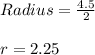 Radius = \frac{4.5}{2}\\\\r = 2.25