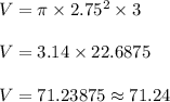V = \pi \times 2.75^2 \times 3\\\\V = 3.14 \times 22.6875\\\\V = 71.23875 \approx 71.24
