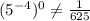 (5^{-4})^{0}\neq  \frac{1}{625}