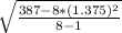 \sqrt{\frac{387 - 8*(1.375)^{2}  }{8-1} }