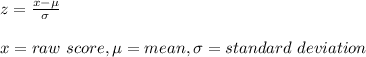 z=\frac{x-\mu}{\sigma} \\\\x=raw\ score,\mu=mean,\sigma=standard\ deviation