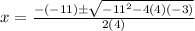 x=\frac{-(-11)\pm\sqrt{-11^{2}-4(4)(-3)}} {2(4)}