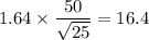 1.64\times \dfrac{50}{\sqrt{25}} = 16.4