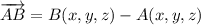 \overrightarrow{AB} = B(x,y,z) - A(x,y,z)