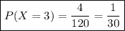 \boxed{P(X=3)=\frac{4}{120}=\frac{1}{30}}