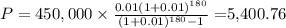 P=450,000\times \frac{0.01(1+0.01)^{180}}{(1+0.01)^{180}-1}=$5,400.76