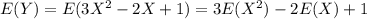 E(Y)=E(3X^{2}-2X+1)=3E(X^{2})-2E(X)+1