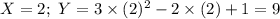 X=2;\ Y=3\times(2)^{2}-2\times(2)+1 =9