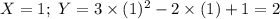 X=1;\ Y=3\times(1)^{2}-2\times(1)+1 =2
