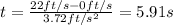 t= \frac{22 ft/s -0 ft/s}{3.72 ft/s^2}= 5.91 s
