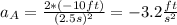 a_A = \frac{2* (-10ft)}{(2.5s)^2}= -3.2 \frac{ft}{s^2}