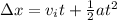 \Delta x= v_i t +\frac{1}{2}at^2