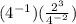 (4^{-1})(\frac{2^3}{4^{-2}} )