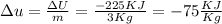 \Delta u = \frac{\Delta U}{m}=\frac{-225 KJ}{3Kg}= -75 \frac{KJ}{Kg}