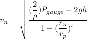 v_{n}=\sqrt{\dfrac{(\dfrac{2}{\rho})P_{gauge}-2gh}{1-(\dfrac{r_{n}}{r_{p}})^4}}