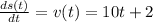 \frac{ds(t)}{dt}=v(t) =10t+2