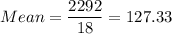 Mean =\displaystyle\frac{2292}{18} = 127.33