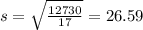 s = \sqrt{\frac{12730}{17}} = 26.59