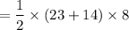 $=\frac{1}{2}\times{(23+14)}\times{8}
