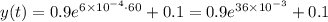 y(t) =  0.9 e^{6 \times 10^{-4} \cdot 60} + 0.1 = 0.9 e^{36 \times 10^{-3} } + 0.1