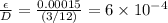 \frac{\epsilon}{D} = \frac{0.00015}{(3/12)} = 6\times 10^{-4}