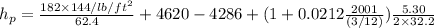 h_p = \frac{182 \times 144/ lb /ft^2}{62.4} + 4620 - 4286 + (1 + 0.0212 \frac{2001}{(3/12)}) \frac{5.30}{2\times 32.2}