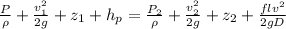 \frac{P}{\rho} + \frac{v_1^2}{2g} + z_1 + h_p =\frac{P_2}{\rho} + \frac{v_2^2}{2g} + z_2 + \frac{flv^2}{2gD}