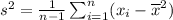 s^2 = \frac{1}{n-1} \sum_{i=1}^n (x_i-\overline{x}^2)