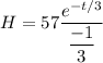 H = 57\dfrac{e^{-t/3}}{\dfrac{-1}{3}}