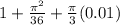 1+\frac{\pi^2}{36}+\frac{\pi}{3}(0.01)