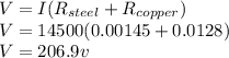 V=I(R_{steel}+R_{copper})\\V=14500(0.00145+0.0128)\\V=206.9v
