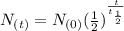 N_{(t)} =N_{(0)} (\frac{1}{2}) ^{\frac{t}{t_{\frac{1}{2} } } }