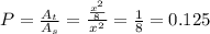 P=\frac{A_t}{A_s}=\frac{\frac{x^2}{8}}{x^2}=\frac{1}{8}=0.125