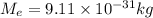 M_e=9.11\times 10^{-31} kg