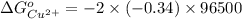 \Delta G^{o}_{Cu^{2+}} = -2 \times (-0.34) \times 96500