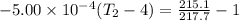 -5.00\times 10^{-4}(T_2-4)=\frac{215.1}{217.7}-1