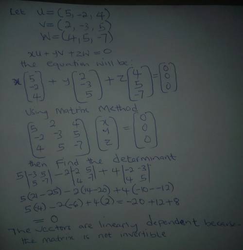 . Determine whether the vectors (5, −2, 4), (2, −3, 5), and (4, 5− 7) are linearly independent or de