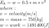 E_{k}=w=0.5*m*v^{2}\\  where:\\v = velocity[m/s]\\m=mass=750[kg]\\w=work=1491400[J]\\