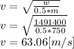 v=\sqrt{\frac{w}{0.5*m}}  \\v=\sqrt{\frac{1491400}{0.5*750}}  \\v=63.06[m/s]