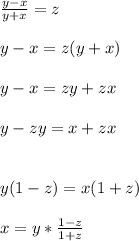 \frac{y-x}{y+x}=z\\\\ y-x=z(y+x)\\\\y-x=zy+zx \\\\y-zy=x+zx \\\\\\y(1-z)=x(1+z)\\\\x=y*\frac{1-z}{1+z}