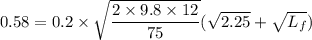0.58 = 0.2\times \sqrt{\dfrac{2\times 9.8\times 12}{75}} (\sqrt{2.25}+\sqrt{L_f})