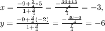 x=\frac{-9+\frac{3}{4}*5 }{1+\frac{3}{4} }=\frac{-\frac{36+15}{4} }{\frac{7}{4} }=-3,\\y=\frac{-9+\frac{3}{4}(-2) }{1+\frac{3}{4} }=\frac{-\frac{36-6}{4} }{\frac{7}{4} }=-6\\