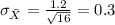 \sigma_{\bar X}= \frac{1.2}{\sqrt{16}}= 0.3